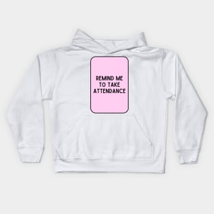 Remind Me to Take Attendance - Back to School Quotes Kids Hoodie